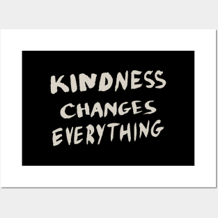 Kindness Changes Everything, Motivational Quote T-Shirt Posters and Art